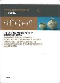 The Late MBA and LBA Pottery Horizons at Qatna Innovation and Conservation in the Ceramic Tradition of a Regional Capital and the Implications for Second Millennium Syrian Chronology