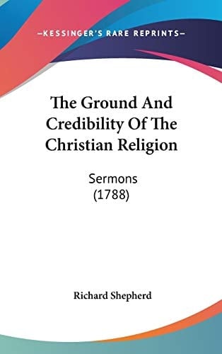 The Ground and Credibility of the Christian Religion Sermons (1788)