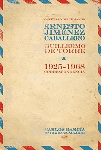 Gacetas y meridianos correspondencia Ernesto Giménez Caballero/Guillermo de Torre (1925-1968)