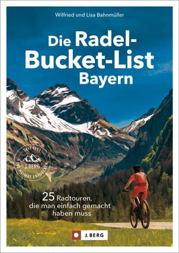 Die Radel-Bucket-List Bayern 25 Radtouren, die man einfach gemacht haben muss
