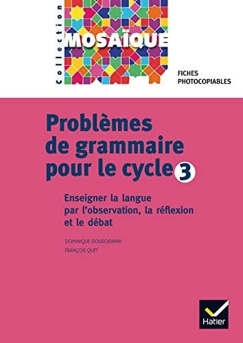 Problèmes de grammaire pour le cycle 3 enseigner la langue par l'observation, la réflexion et le débat