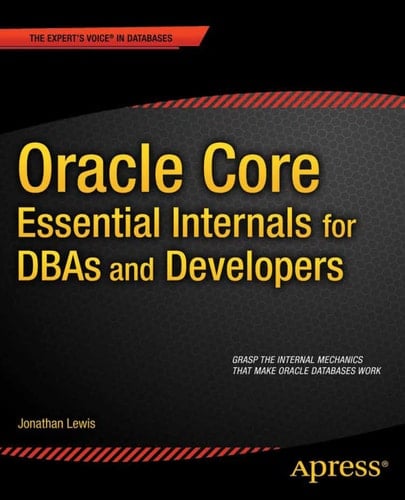 Oracle Core: Essential Internals for DBAs and Developers