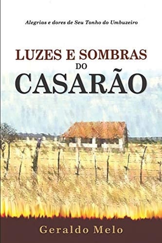Luzes E Sombras Do Casarão Alegrias e dores de "Seu" Tonho do Umbuzeiro