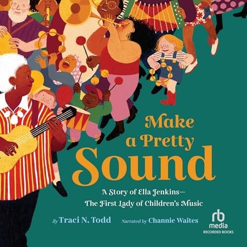Make a Pretty Sound: A Story of Ella Jenkins - The First Lady of Children's Music