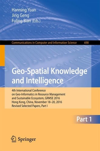Geo-Spatial Knowledge and Intelligence 4th International Conference on Geo-Informatics in Resource Management and Sustainable Ecosystem, GRMSE 2016, Hong Kong, China, November 18-20, 2016, Revised Selected Papers, Part I