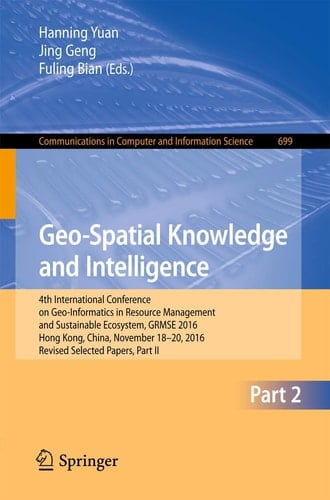 Geo-Spatial Knowledge and Intelligence 4th International Conference on Geo-Informatics in Resource Management and Sustainable Ecosystem, GRMSE 2016, Hong Kong, China, November 18-20, 2016, Revised Selected Papers, Part II
