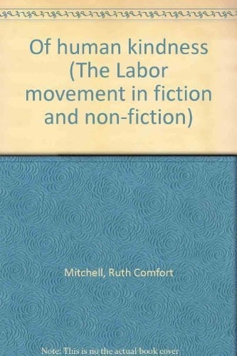Of human kindness (The Labor movement in fiction and non-fiction)