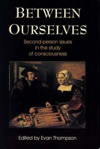 Between Ourselves Second-person Issues in the Study of Consciousness