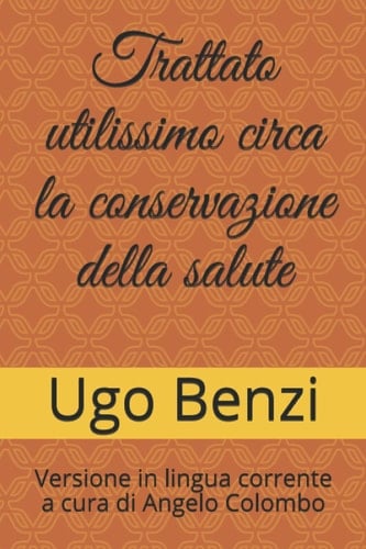 Trattato utilissimo circa la conservazione della salute la cui utilità può chiaramente comprendere chi lo legge