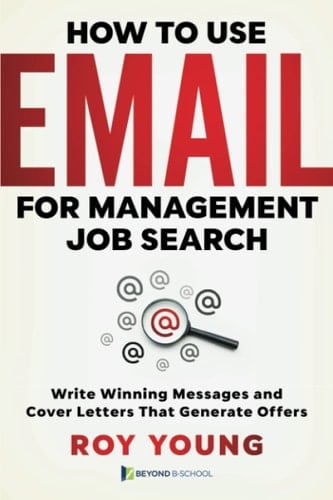 How to use Email for Management Job Search: Write winning messages and Cover Letters that generate Offers