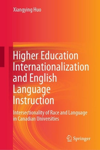 Higher Education Internationalization and English Language Instruction Intersectionality of Race and Language in Canadian Universities