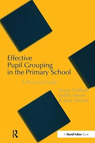 Effective Pupil Grouping in the Primary School A Practical Guide