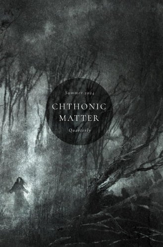 Chthonic Matter Quarterly Summer 2024