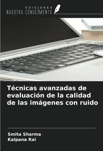 Técnicas avanzadas de evaluación de la calidad de las imágenes con ruido (Spanish Edition)