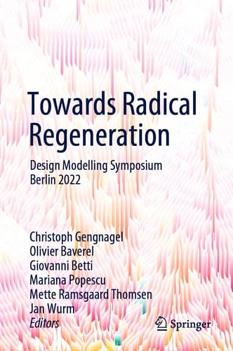 Towards Radical Regeneration Design Modelling Symposium Berlin 2022