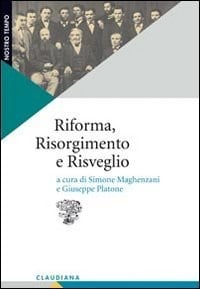 Riforma, risorgimento e risveglio il protestantesimo italiano tra radici storiche e questioni contemporanee