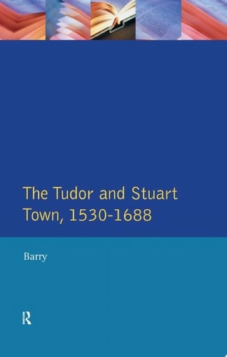 The Tudor and Stuart Town 1530 - 1688
