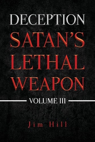 Deception Satan's Lethal Weapon, Volume III