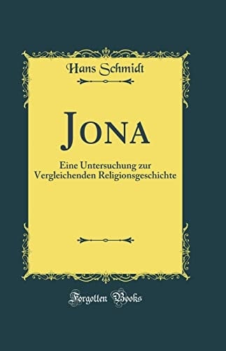 Jona Eine Untersuchung Zur Vergleichenden Religionsgeschichte (Classic Reprint)