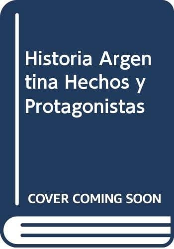 Historia argentina hechos y protagonistas