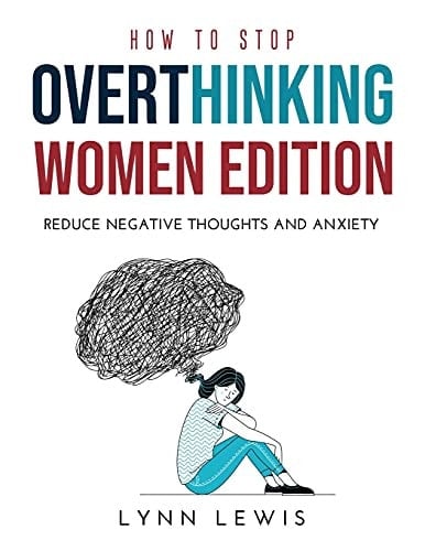How to Stop Overthinking Women Edition Reduce Negative Thoughts and Anxiety