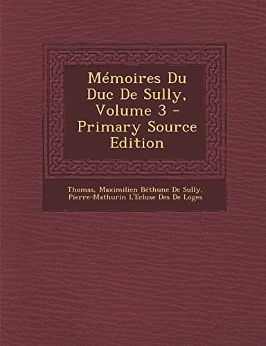 Mémoires Du Duc de Sully, Volume 3 - Primary Source Edition