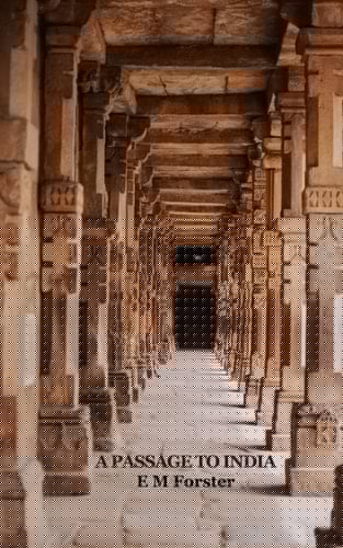 A Passage To India (Annotated): 1924 Lyrical Prose Exemplar of Literary Fiction Books