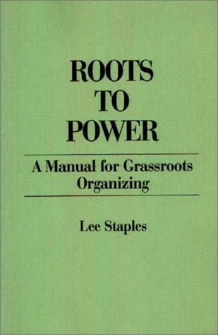 Roots to Power: A Manual for Grassroots Organizing
