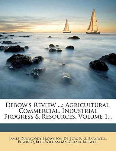 Debow's Review ...: Agricultural, Commercial, Industrial Progress & Resources, Volume 1...