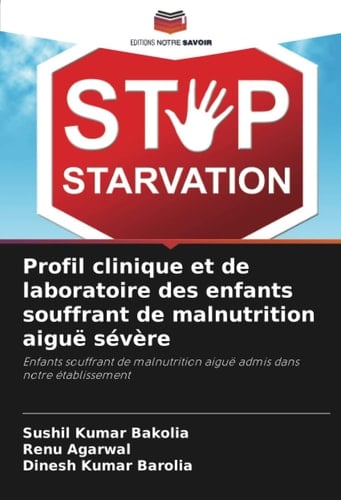 Profil clinique et de laboratoire des enfants souffrant de malnutrition aiguë sévère: Enfants souffrant de malnutrition aiguë admis dans notre établissement (French Edition)