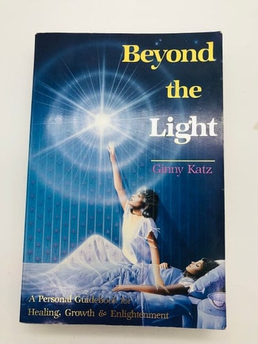 Beyond the Light A Personal Guidebook for Healing, Growth, and Enlightenment