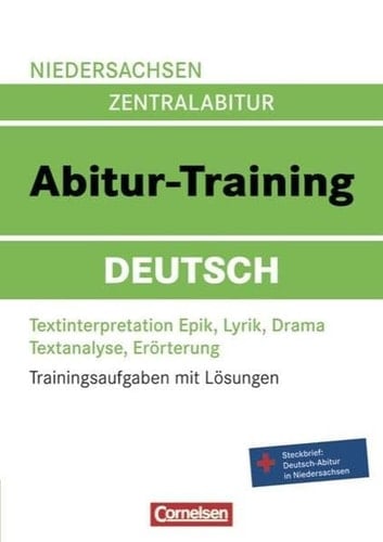 Niedersachsen Zentralabitur - Abitur-Training Deutsch : Textinterpretation Epik, Lyrik, Drama ; Textanalyse, Erörterung ; Steckbrief: Deutsch-Abitur in Niedersachsen / [Hrsg.: Ute Fenske. Autorinnen und Autoren: Werner Braukmann ...]. ...