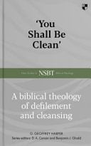 'You Shall Be Clean' A Biblical Theology of Defilement and Cleansing