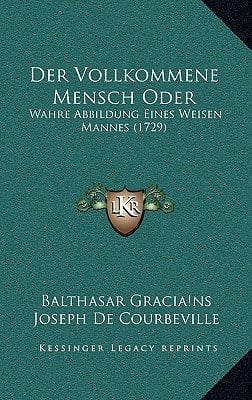Der Vollkommene Mensch Oder: Wahre Abbildung Eines Weisen Mannes (1729) (German Edition)