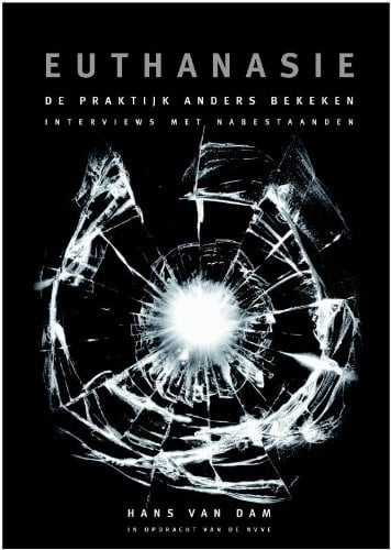 Euthanasie, de praktijk anders bekeken / druk 1 interviews met nabestaanden