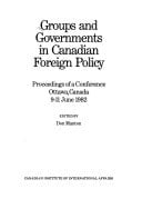 Groups and governments in Canadian foreign policy: Proceedings of a conference, Ottawa, Canada, 9-11 June 1982