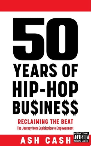50 Years of Hip-Hop Business Reclaiming the Beat; the Journey from Exploitation to Empowerment