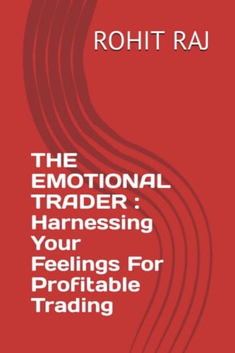 THE EMOTIONAL TRADER : Harnessing Your Feelings For Profitable Trading