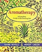 Aromatherapy A Complete Guide to the Healing Art