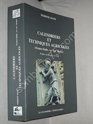 Calendriers et techniques agricoles: France-Italie, XIIe-XIIIe siècles (Féodalisme) (French Edition)