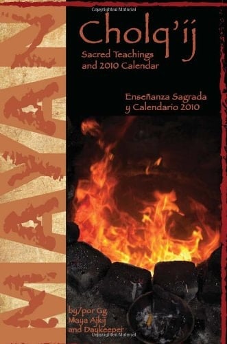 Mayan Calendar 2010 Sacred Teachings and Cholqij Count of Days