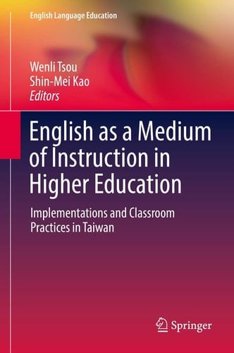 English as a Medium of Instruction in Higher Education Implementations and Classroom Practices in Taiwan
