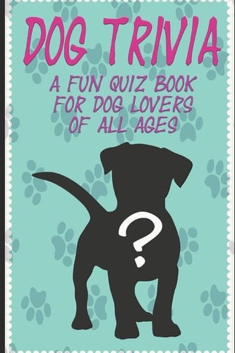 Dog Trivia A Fun Quiz Book for Dog Lovers of All Ages!