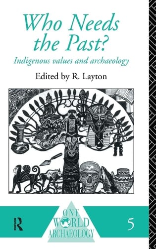 Who Needs the Past? Indigenous Values and Archaeology