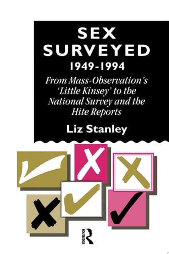 Sex Surveyed, 1949-1994 From Mass-Observation's "Little Kinsey" To The National Survey And The Hite Reports