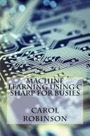 Machine Learning Using C Sharp for Busies