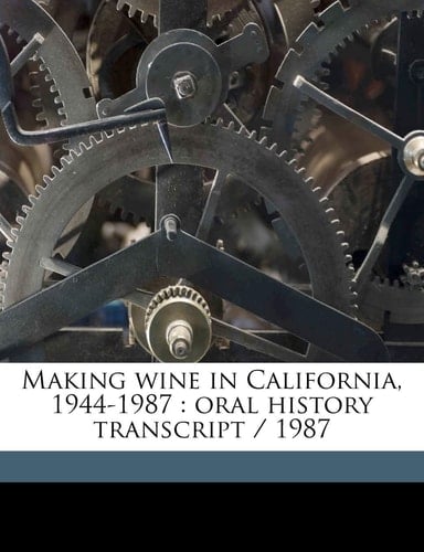 Making wine in California, 1944-1987: oral history transcript / 1987