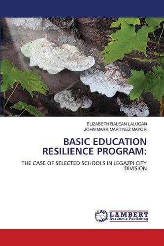 BASIC EDUCATION RESILIENCE PROGRAM:: THE CASE OF SELECTED SCHOOLS IN LEGAZPI CITY DIVISION