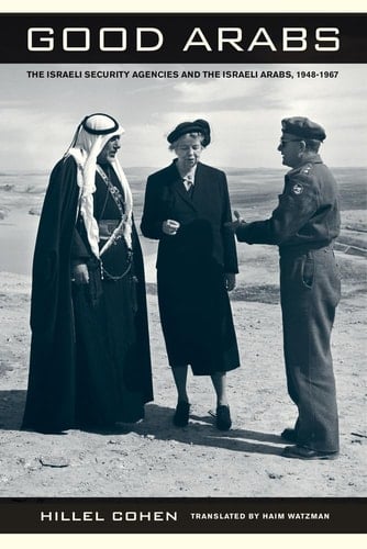 Good Arabs The Israeli Security Agencies and the Israeli Arabs, 1948–1967