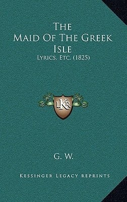 The Maid Of The Greek Isle: Lyrics, Etc. (1825)